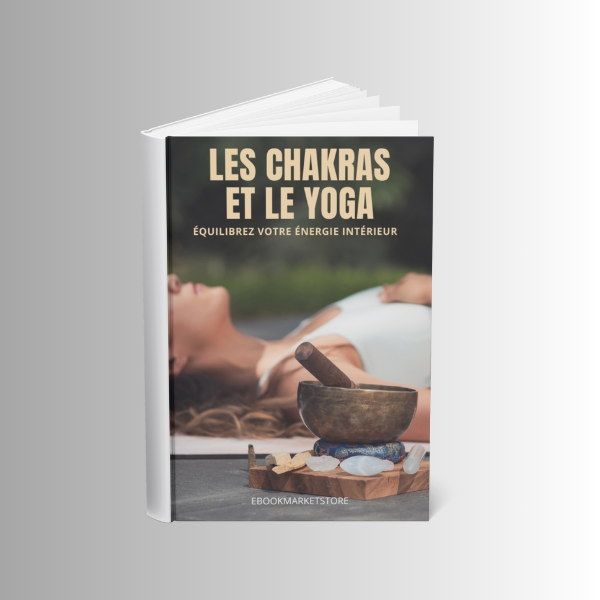 Les Chakras et le Yoga : Équilibrez votre Énergie Intérieure